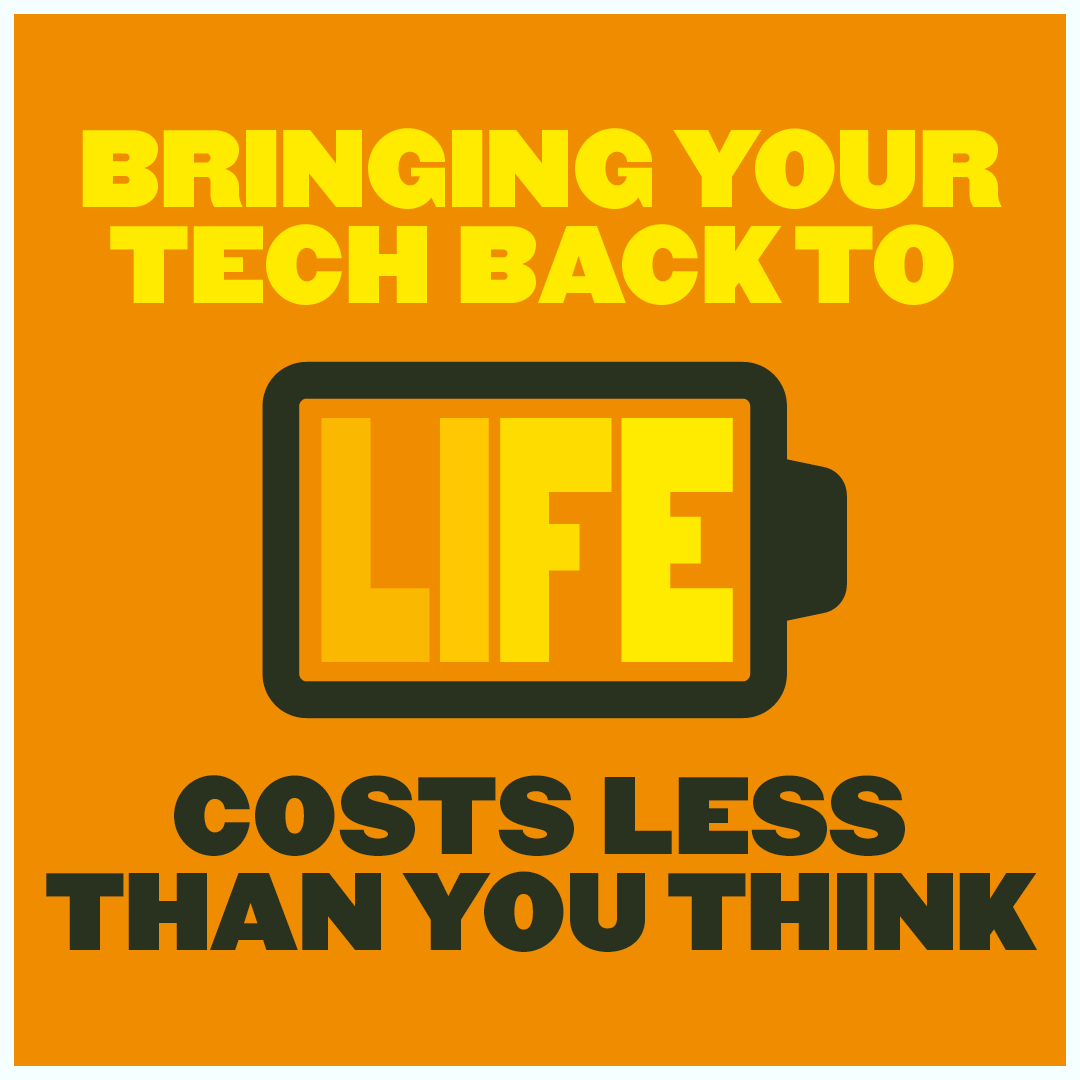 Bringing your tech back to life costs less than you think
